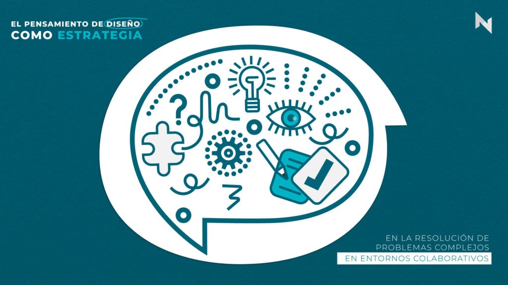EL PENSAMIENTO DE DISEÑO COMO ESTRATEGIA EN LA RESOLUCIÓN DE PROBLEMAS COMPLEJOS EN ENTORNOS COLABORATIVOS